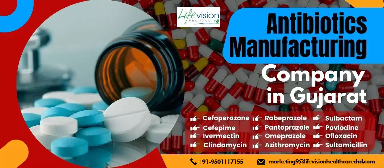 Innovative Solutions for Better Health: Lifevision Healthcare, A Premier Antibiotics Manufacturing Company in Gujarat | Lifevision Healthcare