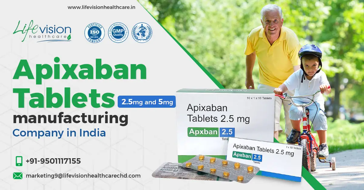 Blood Clots Prevention Now Possible by Apixaban Tablets Manufacturer | Lifevision Healthcare